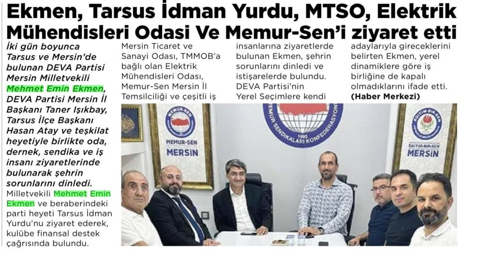 EKMEN TARSUS İDMAN YURDU MTSO ELEKTRİK MÜHENDİSLERİ ODASI VE MEMUR-SEN'İ ZİYARET ETTİ — gazete kupürü
